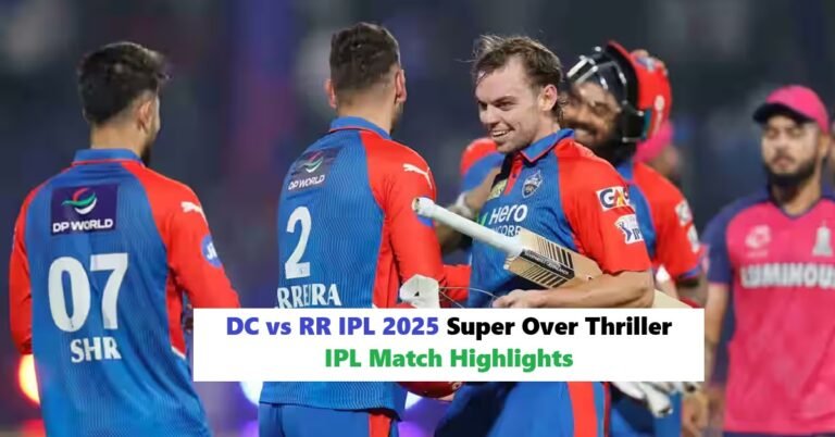 DC vs RR IPL 2025 Super Over Thriller – IPL Match Highlights