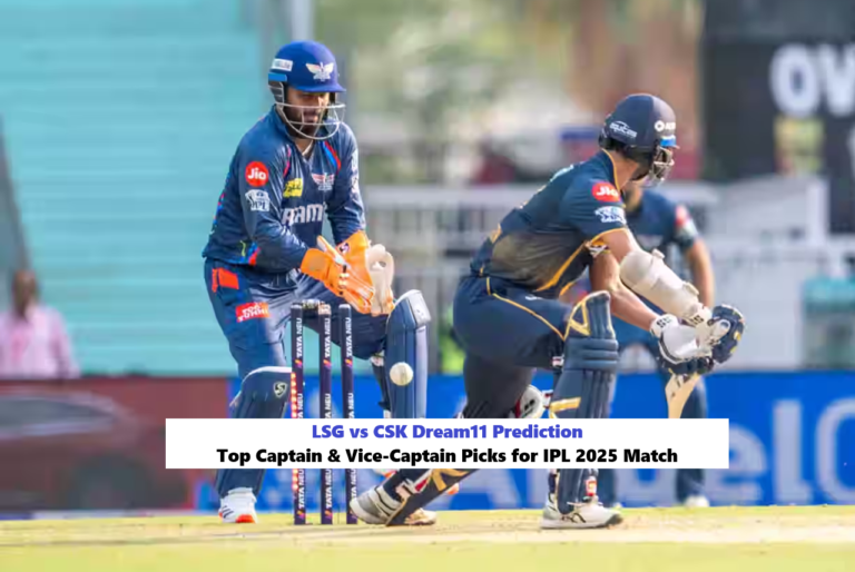 LSG vs CSK Dream11 Prediction – Top Fantasy Picks for IPL 2025