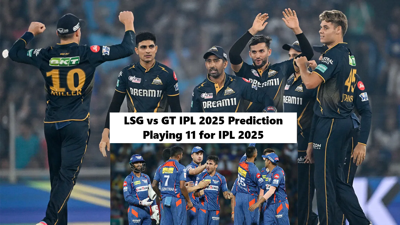 LSG vs GT Predicted Playing 11 IPL 2025